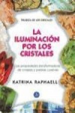 Iluminación por los cristales : las propiedades transformadoras de cristales y piedras