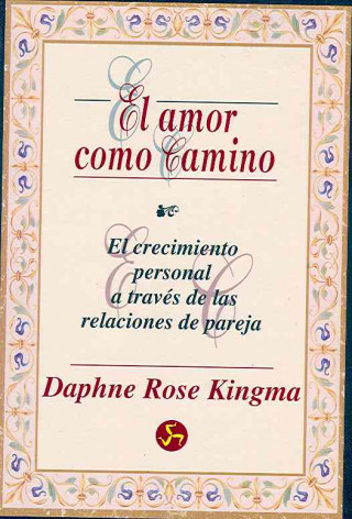 El amor como camino : el crecimiento personal a través de las relaciones de pareja