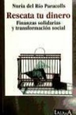 Rescata tu dinero : finanzas solidarias y transformación social