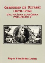 Gerónimo de Uztáriz (1670-1732) : una política económica para Felipe V