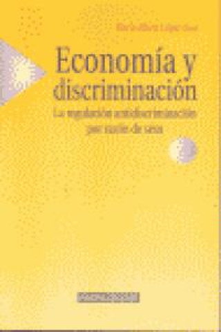 Economía y discriminación : la regulación antidiscriminación por razón de sexo
