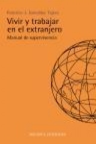 Vivir y trabajar en el extranjero : manual de supervivencia