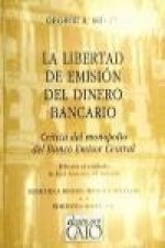 La libertad de emisión del dinero bancario : crítica del monopolio del Banco Central