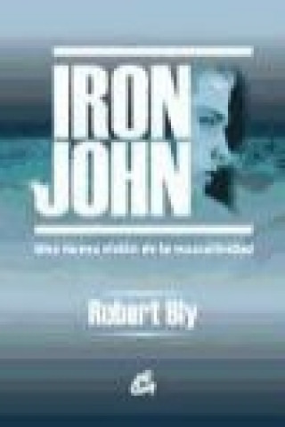 Iron John : una nueva visión de la masculinidad
