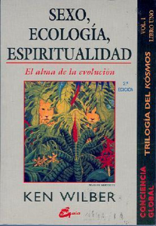 Sexo, Ecologia, Espiritualidad: El Alma de La Evolucion; Trilogia del Kosmos Vol. I Libro Uno