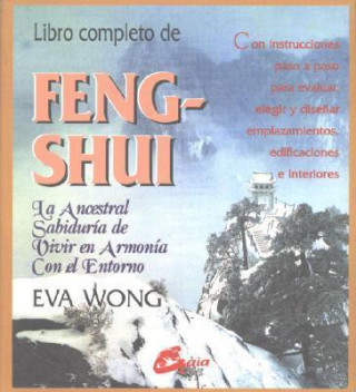 Libro completo de feng-shui : la ancestral sabiduría de vivir en armonía con el entorno