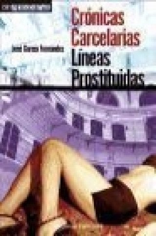 Crónicas carcelarias : líneas prostituidas