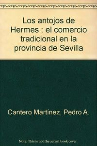 Los antojos de Hermes : el comercio tradicional en la provincia de Sevilla