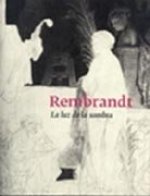 Rembrandt : la luz de la sombra