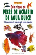 Guía visual de peces de acuario de agua dulce : el descubrimiento de un apasionante mundo subacuático