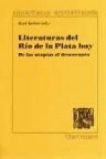 Literaturas del río de la Plata hoy : de las utopías al desencanto