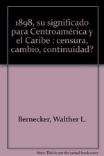 1898, su significado para Centroamérica y el Caribe : censura, cambio, continuidad?