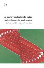 La enfermedad de la prisa : un trastorno de los ideales