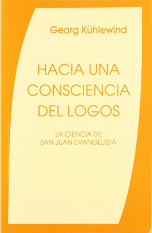 Hacia una consciencia del logos : la ciencia de San Juan Evangelista