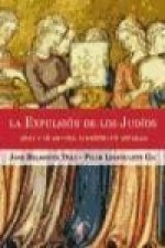 La expulsión de los judíos : auge y ocaso del judaísmo en Sefarad