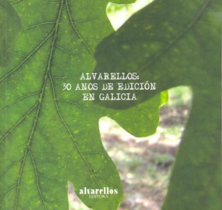 Alvarellos : 30 anos de edición en Galicia : homenaxe a Enrique Alvarellos Iglesias