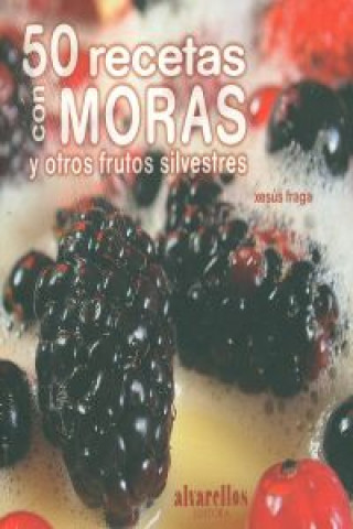 50 recetas con moras : y otros frutos silvestres