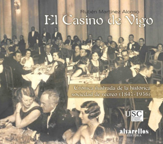 El Casino de Vigo : crónica ilustrada del histórico Casino de Vigo, 1847-1936