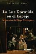 La luz dormida en el espejo : memorias de Diego Velázquez
