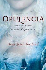Opulencia: Una Novela Sobre Maria Antonieta