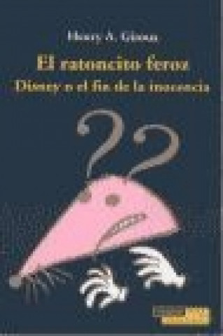 El ratoncito feroz : Disney o el fin de la inocencia