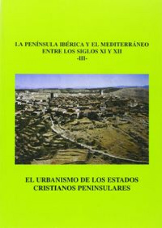 El urbanismo de los estados cristianos peninsulares, la Península Ibérica y el Mediterráneo (siglos XI-XII) III