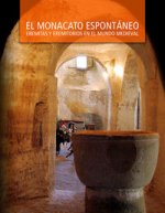 El monacato espontáneo : eremitas y eremitorios en el mundo medieval