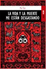 La vida y la muerte me están desgastando