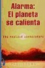 Alarma, el planeta se calienta : una realidad amenazadora