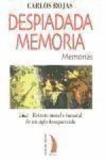Despiadada memoria : retrato moral e inmoral de un siglo desaparecido