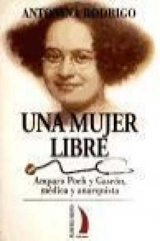 Una mujer libre : Amparo Poch y Gascón, médica y anarquista