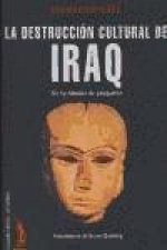 La destrucción cultural de Irak : un testimonio de posguerra