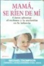 Mamá, se ríen de mí : cómo afrontar el rechazo y la exclusión en la infancia
