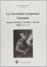La Universidad Complutense cisneriana : impulso filosófico, científico y literario en los siglos XVI-XVII