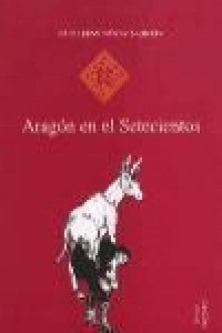 Aragón en el setecientos : crecimiento económico, cambio social y cultura, 1700-1808