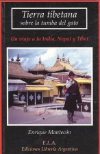 Tierra tibetana sobre la tumba del gato : un viaje a la India, Nepal y Tibet