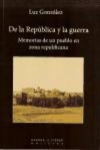 De la República y la guerra : memorias de un pueblo en zona republicana