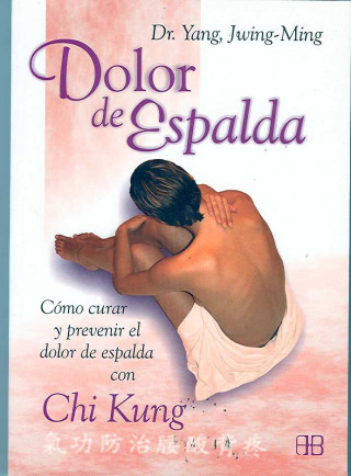 Dolor de Espalda: Como Curar y Prevenir El Dolor de Espalda Con Chi Kung