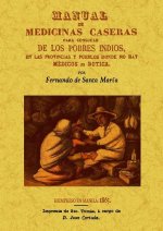 Manual de medicinas caseras para consuelo de los pobres indios, en las provincias y pueblos donde no hay médicos ni bóticas