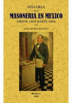 Historia de la masoneria en México desde 1806 hasta 1884