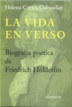 La vida en verso : biografía poética de Friedrich Hölderlin