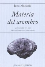 Materia del asombro: Antología 1970-2015. Selección de Francisco Javier Irazoki