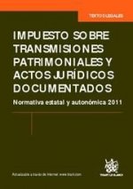 Impuesto sobre transmisiones patrimoniales y actos jurídicos documentados : normativa estatal y autonómica 2011