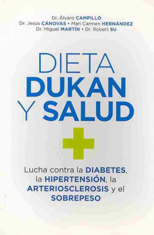 Dieta Dukan y Salud: Lucha Contra la Diabetes, la Hipertension, la Arteriosclerosis y el Sobre Peso