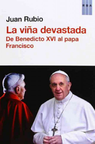 La Vina Devastada: De Benedicto XVI al Papa Francisco = The Vina Devastated