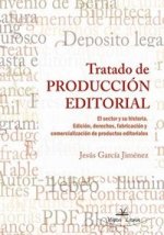 Tratado de producción editorial : el sector y su historia : edición, derechos, fabricación y comercialización de productos editoriales
