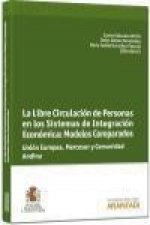 La libre circulación de personas en los sistemas de integración económica : modelos comparados : Unión Europea, Mercosur y Comunidad Andina de Nacione