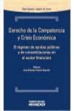 Derecho de la competencia y crisis económica : el régimen de ayudas públicas y de concentraciones en el sector financiero