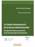 La tutela parlamentaria de la buena administración : perspectiva estatal y autonómica de los comisionados parlamentarios