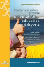 Nuevas perspectivas para una orientación educativa del deporte : bases teóricas, alternativas metodológicas y propuestas prácticas para convertir el d